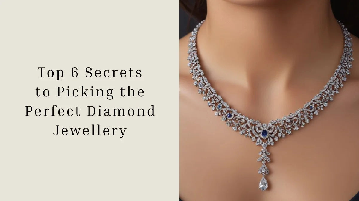 Top 6 Secrets to Picking the Perfect Diamond Jewellery