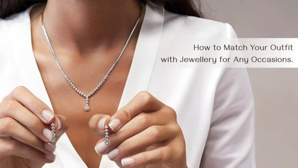 How to Match Your Outfit with Jewellery for Any Occasions
